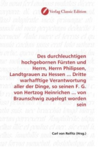 Kniha Des durchleuchtigen hochgebornen Fürsten und Herrn, Herrn Philipsen, Landtgrauen zu Hessen ... Dritte warhafftige Verantwortung aller der Dinge, so se Carl von Reifitz