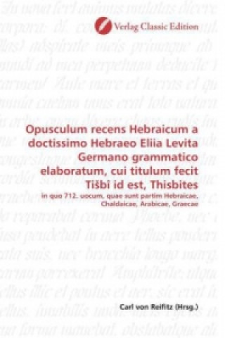 Knjiga Opusculum recens Hebraicum a doctissimo Hebraeo Eliia Levita Germano grammatico elaboratum, cui titulum fecit Ti bî id est, Thisbites Carl von Reifitz