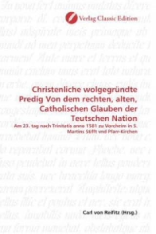 Book Christenliche wolgegründte Predig Von dem rechten, alten, Catholischen Glauben der Teutschen Nation Carl von Reifitz