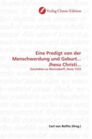Könyv Eine Predigt von der Menschwerdung und Geburt... Jhesu Christi... Carl von Reifitz