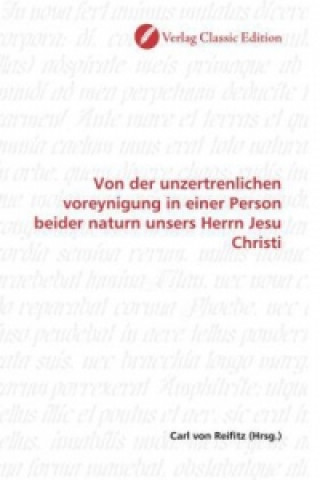 Kniha Von der unzertrenlichen voreynigung in einer Person beider naturn unsers Herrn Jesu Christi Carl von Reifitz