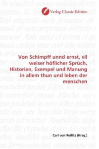 Book Von Schimpff unnd ernst, vil weiser höflicher Sprüch, Historien, Exempel und Manung in allem thun und leben der menschen Carl von Reifitz