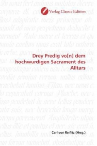 Kniha Drey Predig vo[n] dem hochwurdigen Sacrament des Alltars Carl von Reifitz