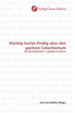 Książka Viertzig kurtze Predig uber den gantzen Catechismum Carl von Reifitz