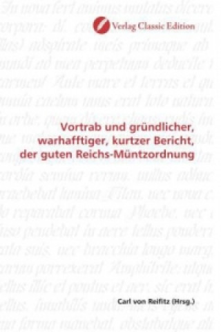 Könyv Vortrab und gründlicher, warhafftiger, kurtzer Bericht, der guten Reichs-Müntzordnung Carl von Reifitz