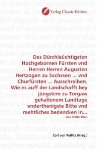 Kniha Des Dürchlaüchtigsten Hochgebornen Fürsten vnd Herren Herren Augusten Hertzogen zu Sachssen ... vnd Churfürsten ... Ausschreiben. Wie es auff der Land Carl von Reifitz