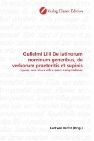 Книга Gulielmi Lilii De latinorum nominum generibus, de verborum praeteritis et supinis Carl von Reifitz