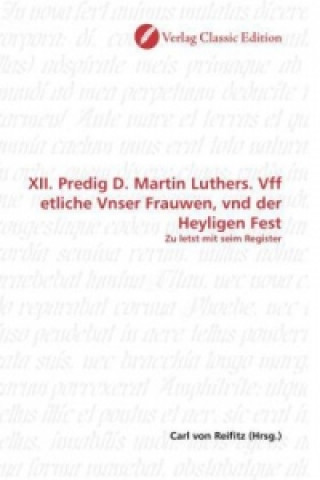 Kniha XII. Predig D. Martin Luthers. Vff etliche Vnser Frauwen, vnd der Heyligen Fest Carl von Reifitz