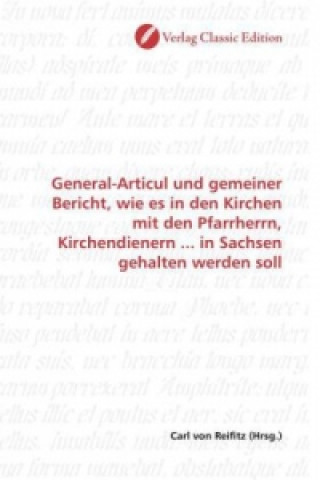 Książka General-Articul und gemeiner Bericht, wie es in den Kirchen mit den Pfarrherrn, Kirchendienern ... in Sachsen gehalten werden soll Carl von Reifitz