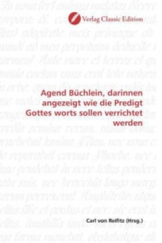 Könyv Agend Büchlein, darinnen angezeigt wie die Predigt Gottes worts sollen verrichtet werden Carl von Reifitz