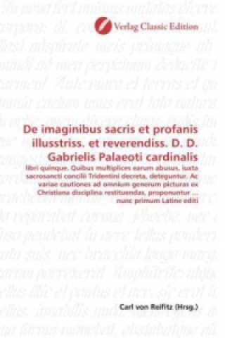 Kniha De imaginibus sacris et profanis illusstriss. et reverendiss. D. D. Gabrielis Palaeoti cardinalis Carl von Reifitz