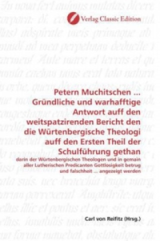 Kniha Petern Muchitschen ... Gründliche und warhafftige Antwort auff den weitspatzirenden Bericht den die Würtenbergische Theologi auff den Ersten Theil der Carl von Reifitz