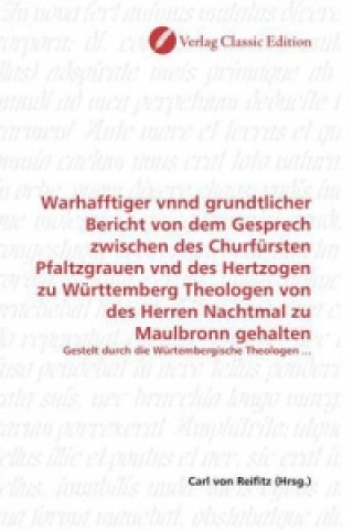 Book Warhafftiger vnnd grundtlicher Bericht von dem Gesprech zwischen des Churfürsten Pfaltzgrauen vnd des Hertzogen zu Württemberg Theologen von des Herre Carl von Reifitz