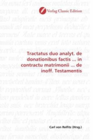 Könyv Tractatus duo analyt. de donationibus factis ... in contractu matrimonii ... de inoff. Testamentis Carl von Reifitz