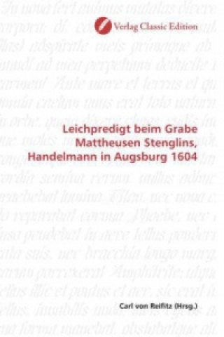 Carte Leichpredigt beim Grabe Mattheusen Stenglins, Handelmann in Augsburg 1604 Carl von Reifitz