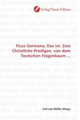 Kniha Ficus Germana, Das ist: Zwo Christliche Predigen, von dem Teutschen Feigenbaum ... Carl von Reifitz