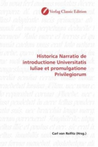 Knjiga Historica Narratio de introductione Universitatis Iuliae et promulgatione Privilegiorum Carl von Reifitz