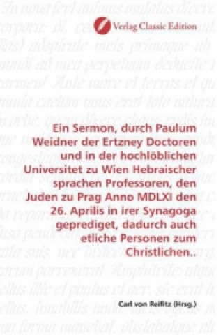 Книга Ein Sermon, durch Paulum Weidner der Ertzney Doctoren und in der hochlöblichen Universitet zu Wien Hebraischer sprachen Professoren, den Juden zu Prag Carl von Reifitz