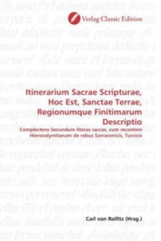 Knjiga Itinerarium Sacrae Scripturae, Hoc Est, Sanctae Terrae, Regionumque Finitimarum Descriptio Carl von Reifitz