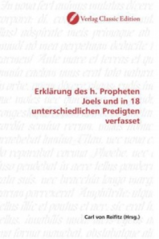 Libro Erklärung des h. Propheten Joels und in 18 unterschiedlichen Predigten verfasset Carl von Reifitz