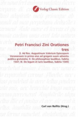 Könyv Petri Francisci Zini Orationes tres Carl von Reifitz