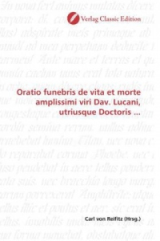 Libro Oratio funebris de vita et morte amplissimi viri Dav. Lucani, utriusque Doctoris ... Carl von Reifitz