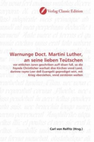 Könyv Warnunge Doct. Martini Luther, an seine lieben Teütschen Carl von Reifitz