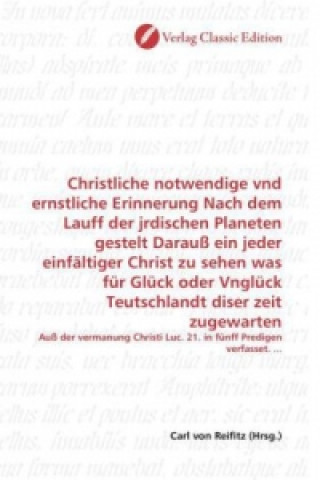 Buch Christliche notwendige vnd ernstliche Erinnerung Nach dem Lauff der jrdischen Planeten gestelt Darauß ein jeder einfältiger Christ zu sehen was für Gl Carl von Reifitz