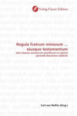 Knjiga Regula fratrum minorum ... eiusque testamentum Carl von Reifitz