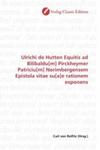 Kniha Ulrichi de Hutten Equitis ad Bilibaldu[m] Pirckheymer Patriciu[m] Norimbergensem Epistola vitae su[a]e rationem exponens Carl von Reifitz