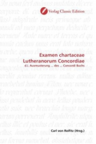 Könyv Examen chartaceae Lutheranorum Concordiae Carl von Reifitz