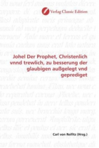Carte Johel Der Prophet, Christenlich vnnd trewlich, zu besserung der glaubigen außgelegt vnd geprediget Carl von Reifitz