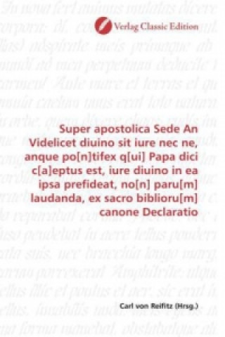 Knjiga Super apostolica Sede An Videlicet diuino sit iure nec ne, anque po[n]tifex q[ui] Papa dici c[a]eptus est, iure diuino in ea ipsa prefideat, no[n] par Carl von Reifitz