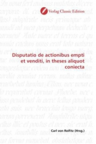 Könyv Disputatio de actionibus empti et venditi, in theses aliquot coniecta Carl von Reifitz