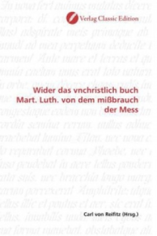 Carte Wider das vnchristlich buch Mart. Luth. von dem mißbrauch der Mess Carl von Reifitz