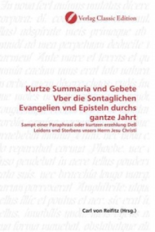 Book Kurtze Summaria vnd Gebete Vber die Sontaglichen Evangelien vnd Episteln durchs gantze Jahrt Carl von Reifitz