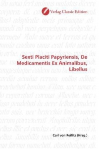 Książka Sexti Placiti Papyriensis, De Medicamentis Ex Animalibus, Libellus Carl von Reifitz