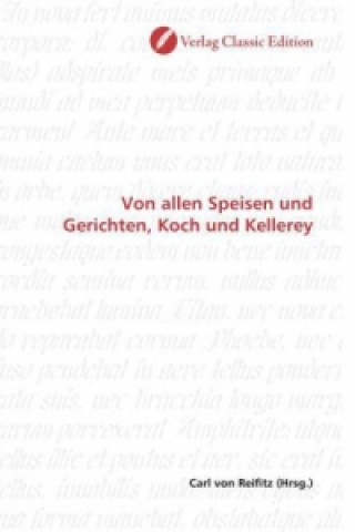 Könyv Von allen Speisen und Gerichten, Koch und Kellerey Carl von Reifitz