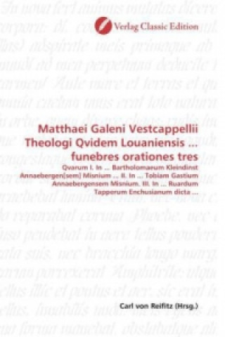 Carte Matthaei Galeni Vestcappellii Theologi Qvidem Louaniensis ... funebres orationes tres Carl von Reifitz