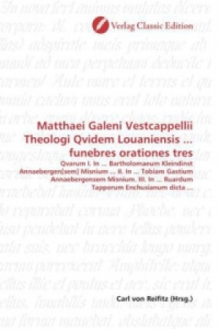 Книга Matthaei Galeni Vestcappellii Theologi Qvidem Louaniensis ... funebres orationes tres Carl von Reifitz