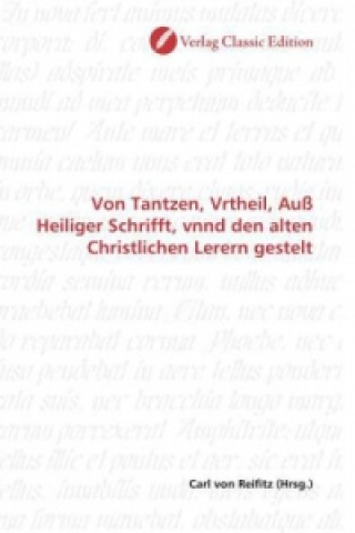 Könyv Von Tantzen, Vrtheil, Auß Heiliger Schrifft, vnnd den alten Christlichen Lerern gestelt Carl von Reifitz