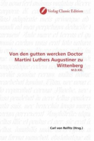 Kniha Von den gutten wercken Doctor Martini Luthers Augustiner zu Wittenberg Carl von Reifitz
