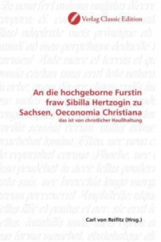 Libro An die hochgeborne Furstin fraw Sibilla Hertzogin zu Sachsen, Oeconomia Christiana Carl von Reifitz