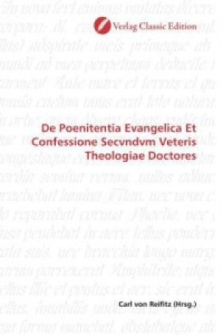 Carte De Poenitentia Evangelica Et Confessione Secvndvm Veteris Theologiae Doctores Carl von Reifitz