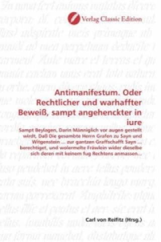 Libro Antimanifestum. Oder Rechtlicher und warhaffter Beweiß, sampt angehenckter in iure Carl von Reifitz