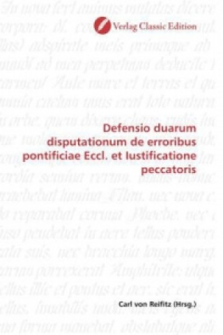 Carte Defensio duarum disputationum de erroribus pontificiae Eccl. et Iustificatione peccatoris Carl von Reifitz