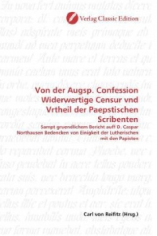 Livre Von der Augsp. Confession Widerwertige Censur vnd Vrtheil der Paepstischen Scribenten Carl von Reifitz