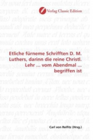 Carte Etliche fürneme Schrifften D. M. Luthers, darinn die reine Christl. Lehr ... vom Abendmal ... begriffen ist Carl von Reifitz