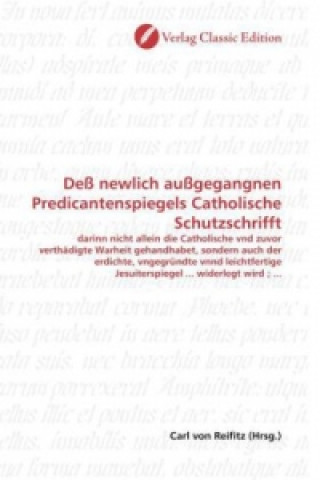 Książka Deß newlich außgegangnen Predicantenspiegels Catholische Schutzschrifft Carl von Reifitz