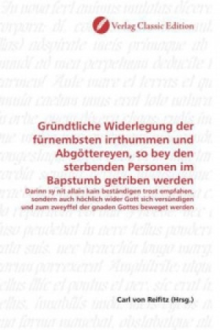 Książka Gründtliche Widerlegung der fürnembsten irrthummen und Abgöttereyen, so bey den sterbenden Personen im Bapstumb getriben werden Carl von Reifitz